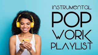 Instrumental Pop  Work Playlist  Productivity Music [upl. by Aggappera]