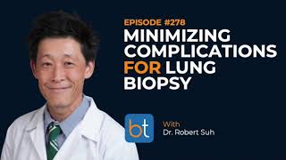 Minimizing Complications for Lung Biopsies w Dr Robert Suh  BackTable Podcast Ep 278 [upl. by Adnhoj]