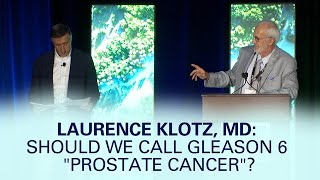 Should We Call Gleason 6 Prostate Cancer  2019 PCRI Conference Excerpt from Laurence Klotz MD [upl. by Collum]