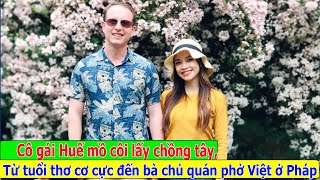 Cô gái Huế mồ côi lấy được chồng Tây từ tuổi thơ cơ cực thành bà chủ quán phở Việt ở Pháp [upl. by Eilyk]