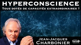 « HYPERCONSCIENCE » avec JeanJacques Charbonier [upl. by Aitnyc]