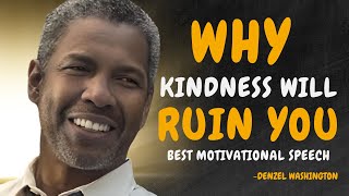 4 Ways HOW Kindness Will RUIN Your Life  DENZEL WASHINGTON MOTIVATION [upl. by Nahsaj608]