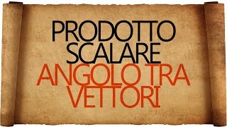 Prodotto Scalare e Angolo tra Vettori [upl. by Nelsen]