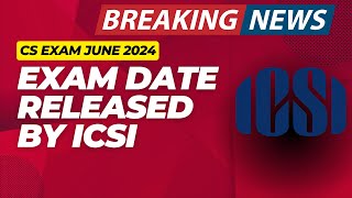 Breaking News  CS Exam Date June 2024 Released by ICSI  ICSI Exam Department Announcement [upl. by Eilah]