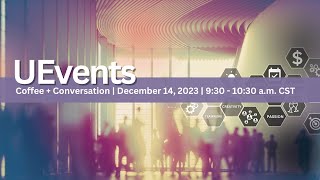 UEvents Coffee  Conversation  December 12 2023 [upl. by Rancell616]