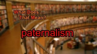 What does paternalism mean [upl. by Ybrad716]