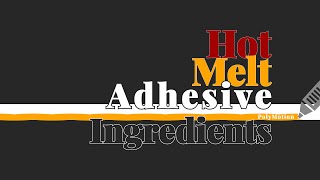 Main ingredients of hot melt adhesives [upl. by Remington]