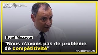 Ryad Mezzour  quotNous navons pas de problème de compétitivitéquot [upl. by Belva]