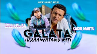 New Oromo Music Kadir Martu fi Lelli Lelisa Galata Irraanfatamu miti [upl. by Spenser]