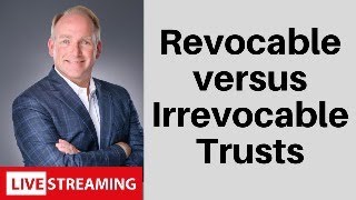 Revocable vs Irrevocable Trusts A Closer Look [upl. by Adnaram]