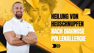 Meine Heilung von Heuschnupfen Pollenallergie [upl. by Peck]