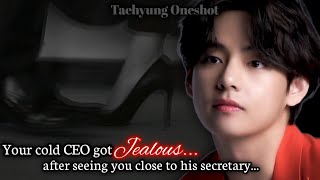 Your cold CEO got jealous after seeing you close to his secretary  Taehyung oneshot [upl. by Kala]