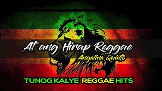 At ang Hirap Reggae  Angeline Quinto  Tunog Kalye Reggae Mix 2024 [upl. by Biel]