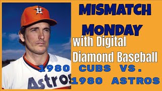 MISMATCH MONDAY Using Digital Diamond Baseball 1980 Cubs vs 1980 Astros [upl. by Ameerahs]