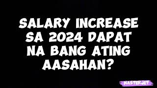 SALARY INCREASE SA 2024 DAPAT NA BANG AASAHAN [upl. by Iloj386]