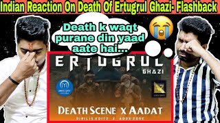 Indian Reaction  Death of Ertugrul Ghazi with Flashbacks  Aadat instrumental  ADDX ZONE [upl. by Immas475]