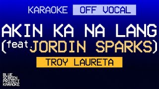 KARAOKE Akin Ka Na Lang feat Jordin Sparks  Troy Laureta OFF VOCAL [upl. by Graniah938]