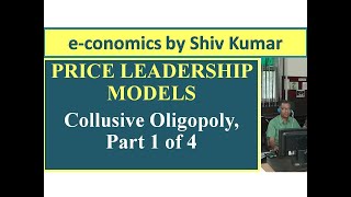 economics by Shiv Kumar Price Leadership Models Collusive Oligopoly Part 1 of 4 [upl. by Avra716]