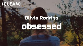 Olivia Rodrigo  obsessed Clean  Lyrics [upl. by Maximilien]