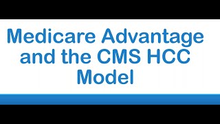 Medicare Advantage and the CMS HCC Model [upl. by Latimore]