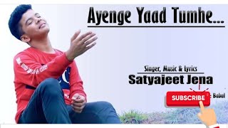 Satyajeet Jena Ayenge Yaad Tumhe Meri Bafaye kabhi mujhe bhul na paogenew composed song [upl. by Au888]