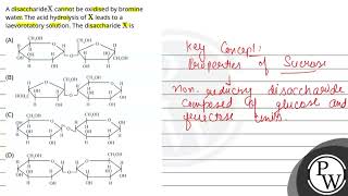 A disaccharideX cannot be oxidised by bromine water The acid hydrolysis ofX leads to a laevorot [upl. by Voletta147]