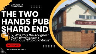 The Two Hands Shard End 🍻 Birminghams Lost Pubs History Roughest Pub FIGHTS DRAMA WRECKED BRUM UK [upl. by Dnamra]