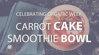 Organic Recipe Carrot Cake Smoothie Bowl for Organic Week [upl. by Imoyik]