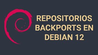 Potencia tu Debian 12 Cómo Añadir y usar Repositorios Backports [upl. by Ebba]