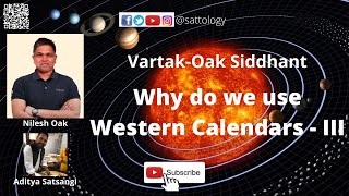 VartakOak Siddhant  Western Calendar  III Sattology Nilesh Oak Ancient Indian Astronomy [upl. by Ohl]