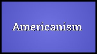 Americanism Meaning [upl. by Asamot]