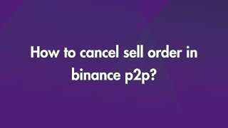 How to Cancel Sell Order in Binance P2P [upl. by Cato]