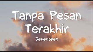 Seventeen  Tanpa Pesan Terakhir Lirik [upl. by Mozart604]