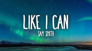 Sam Smith  Like I Can [upl. by Enale]