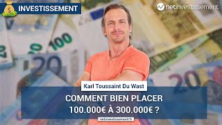 Comment bien placer 100 000 à 300 000€   Netinvestissement [upl. by Liatnahs859]