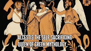 Alcestis The Self Sacrificing Queen of Greek Mythology [upl. by Selhorst466]