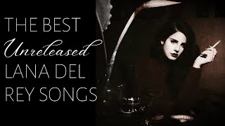 the best unreleased lana del rey songs [upl. by Nifares621]