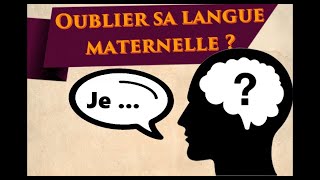 Peuton oublier sa langue maternelle [upl. by Gualtiero]