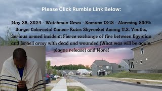 May 28 2024Watchman NewsRom 1215500 Surge in Youth Colorectal Cancer IsraelEgypt War  More [upl. by Anikehs837]