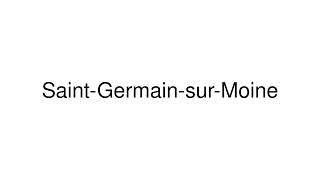 How to Pronounce SaintGermainsurMoine France [upl. by Acemahs144]