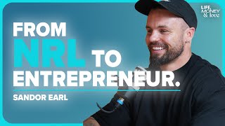 Sandor Earl on Life After Footy Building A Fitness Empire amp Overcoming Adversity [upl. by Aneelad]