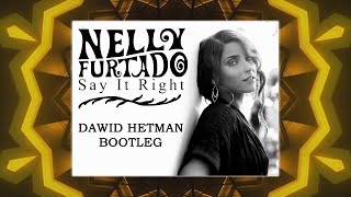 Nelly Furtado  Say It Right Dawid Hetman Bootleg [upl. by Rickey]