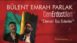 Demiri Toz Ederler  Bülent Emrah Parlak amp Cem Erdost İleri PortakalAltı Kayıtları [upl. by Cirtemed456]