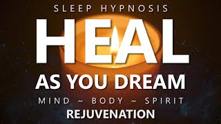 Sleep Hypnosis to Heal as You Dream  Mind Body Spirit Rejuvenation for Deep Healing Sleep [upl. by Rashida461]