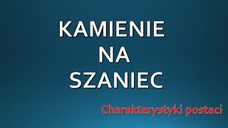 KAMIENIE NA SZANIEC — charakterystyka postaci  LEKTURA [upl. by Bonaparte]