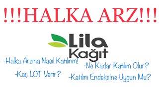 Lila Kağıt Halka Arz Oluyor Kaç LOT Verir Ne Kadar Katılım Olur Halka Arzına Nasıl Katılırız [upl. by Nylaf]