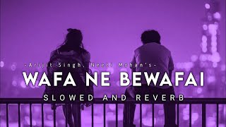 Wafa Ne Bewafai Slowed And Reverb  Arijit Singh  Music Maze [upl. by Sweet]