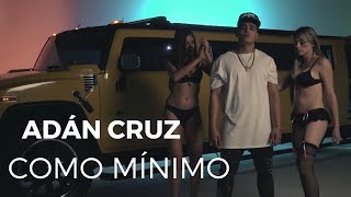 Adán Cruz  Como Mínimo Video Oficial Prod X Eduardo Santto [upl. by Irabaj]