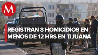 Tijuana reporta ola de violencia reportan 8 muertos en distintos puntos [upl. by Karie]