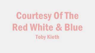 Toby Kieth Courtesy of The Red White and Blue Lyrics [upl. by Trilley906]